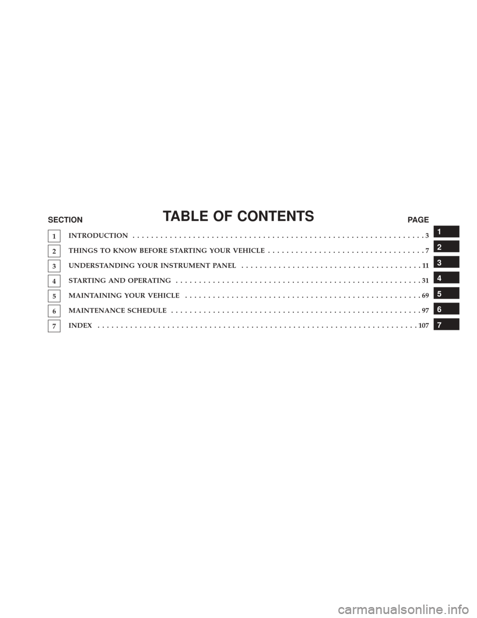 JEEP GRAND CHEROKEE 2016 WK2 / 4.G Diesel Supplement Manual TABLE OF CONTENTSSECTIONPAGE
1INTRODUCTION .
..............................................................3
2THINGS TO KNOW BEFORE STARTING YOUR VEHICLE
..................................7
3UNDERSTAN