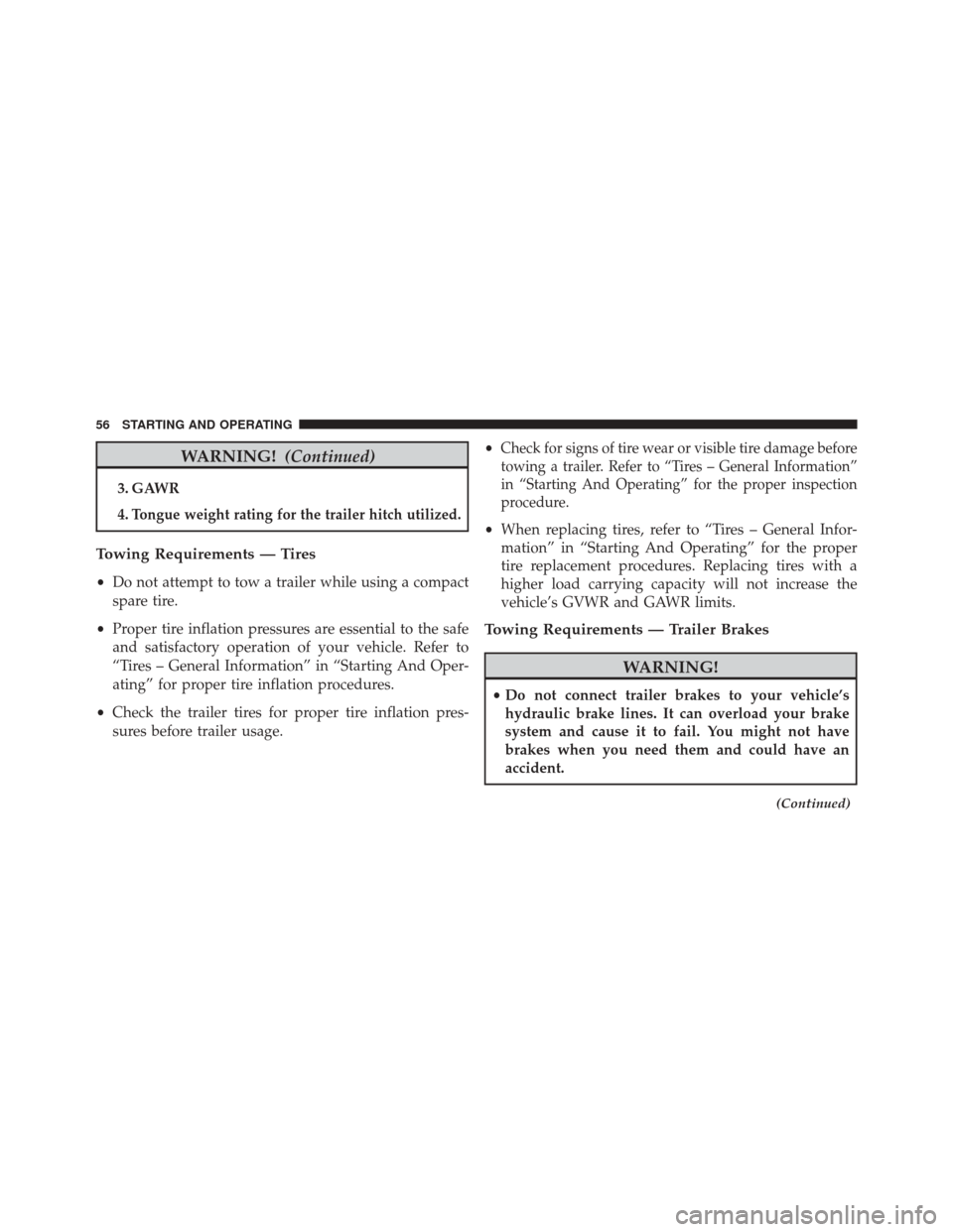 JEEP GRAND CHEROKEE 2016 WK2 / 4.G Diesel Supplement Manual WARNING!(Continued)
3. GAWR
4.
Tongue weight rating for the trailer hitch utilized.
Towing Requirements — Tires
•Do not attempt to tow a trailer while using a compact
spare tire.
• Proper tire i