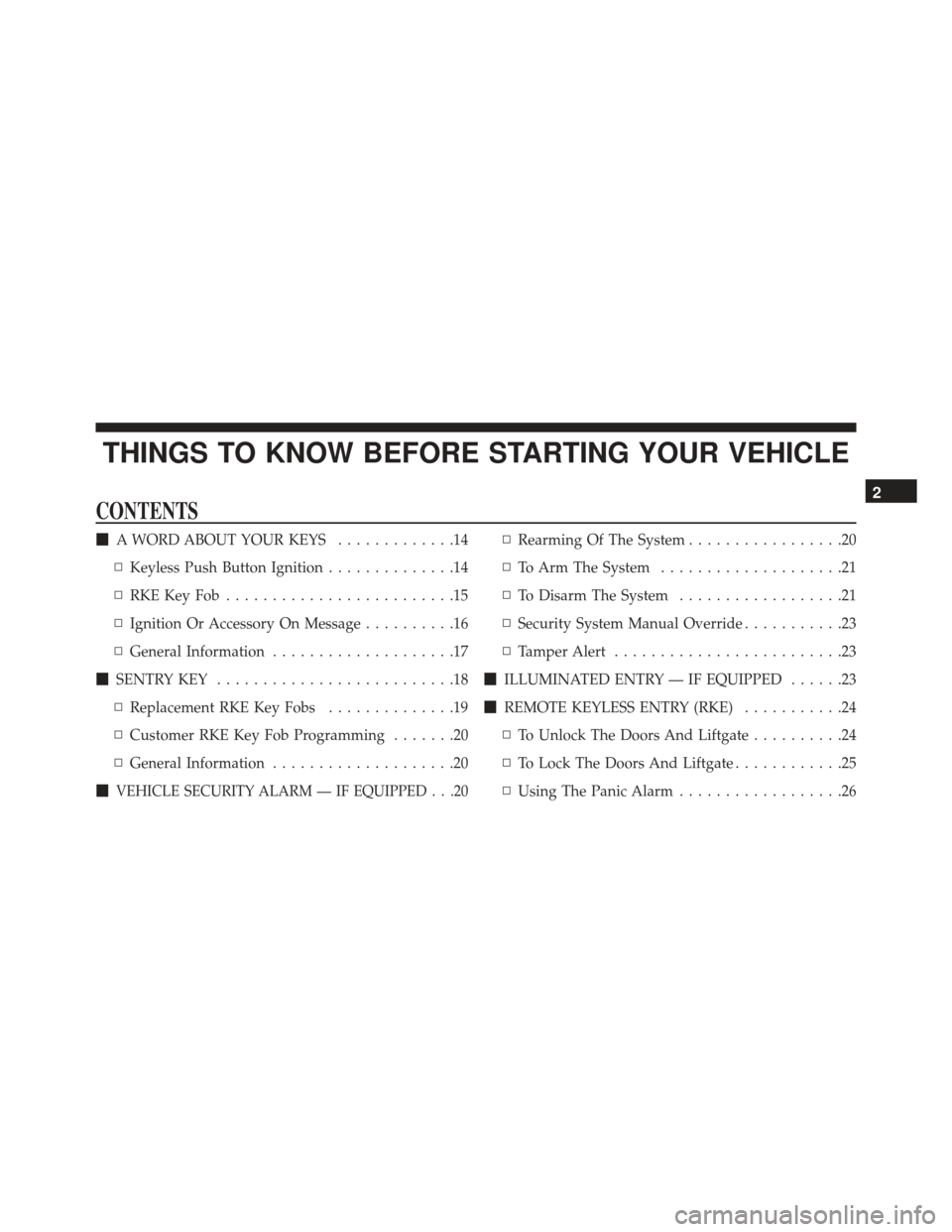 JEEP GRAND CHEROKEE 2016 WK2 / 4.G User Guide THINGS TO KNOW BEFORE STARTING YOUR VEHICLE
CONTENTS
A WORD ABOUT YOUR KEYS .............14
▫ Keyless Push Button Ignition ..............14
▫ RKEKeyFob .........................15
▫ Ignition Or