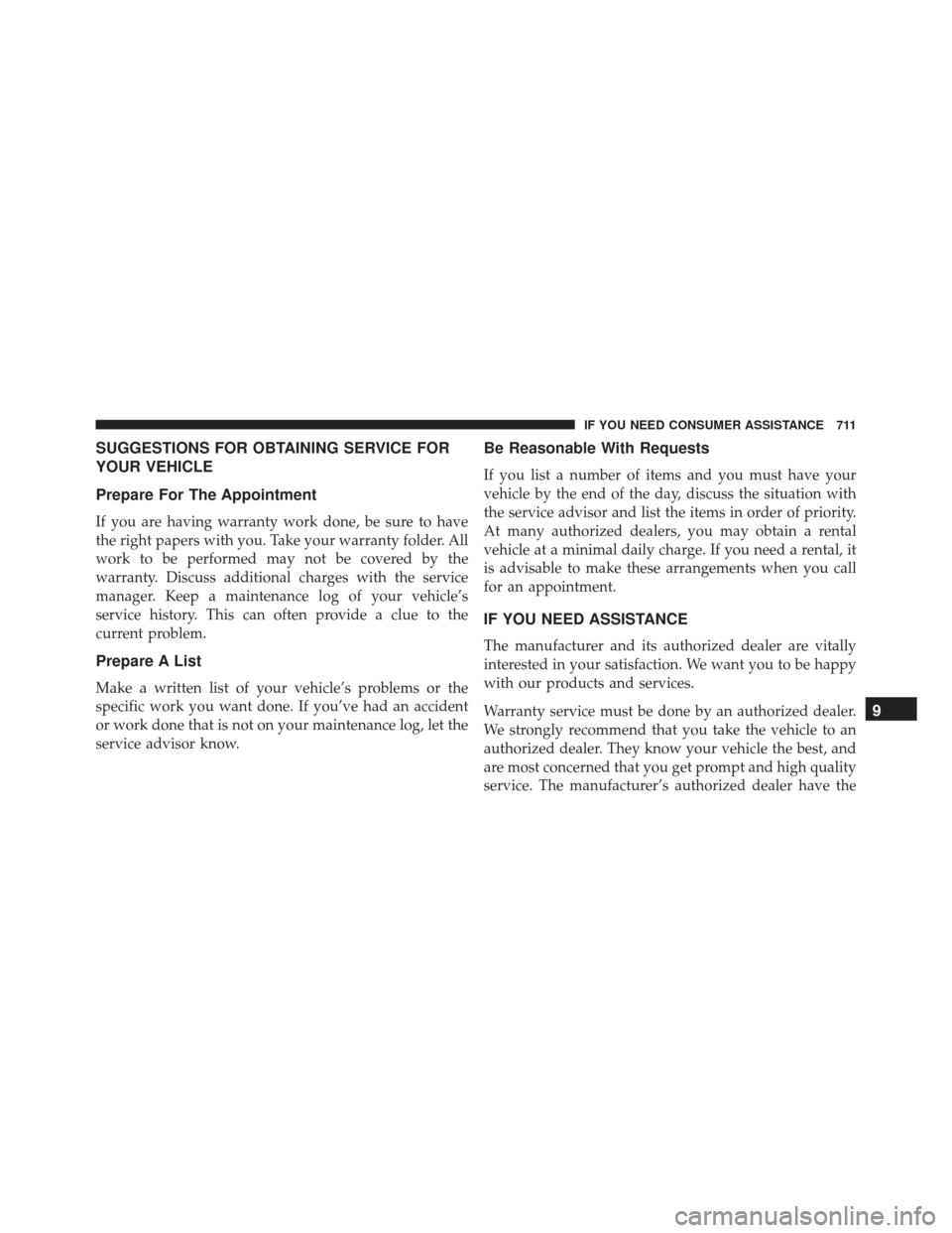 JEEP GRAND CHEROKEE 2016 WK2 / 4.G Owners Manual SUGGESTIONS FOR OBTAINING SERVICE FOR
YOUR VEHICLE
Prepare For The Appointment
If you are having warranty work done, be sure to have
the right papers with you. Take your warranty folder. All
work to b