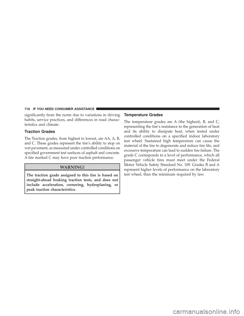 JEEP GRAND CHEROKEE 2016 WK2 / 4.G Owners Manual significantly from the norm due to variations in driving
habits, service practices, and differences in road charac-
teristics and climate.
Traction Grades
The Traction grades, from highest to lowest, 