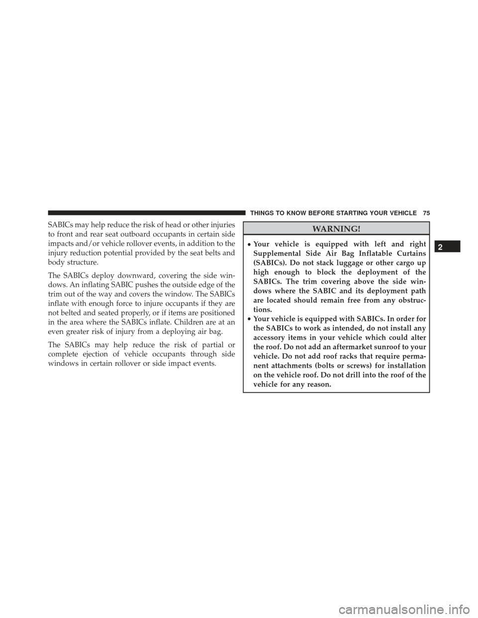 JEEP GRAND CHEROKEE 2016 WK2 / 4.G Manual PDF SABICs may help reduce the risk of head or other injuries
to front and rear seat outboard occupants in certain side
impacts and/or vehicle rollover events, in addition to the
injury reduction potentia