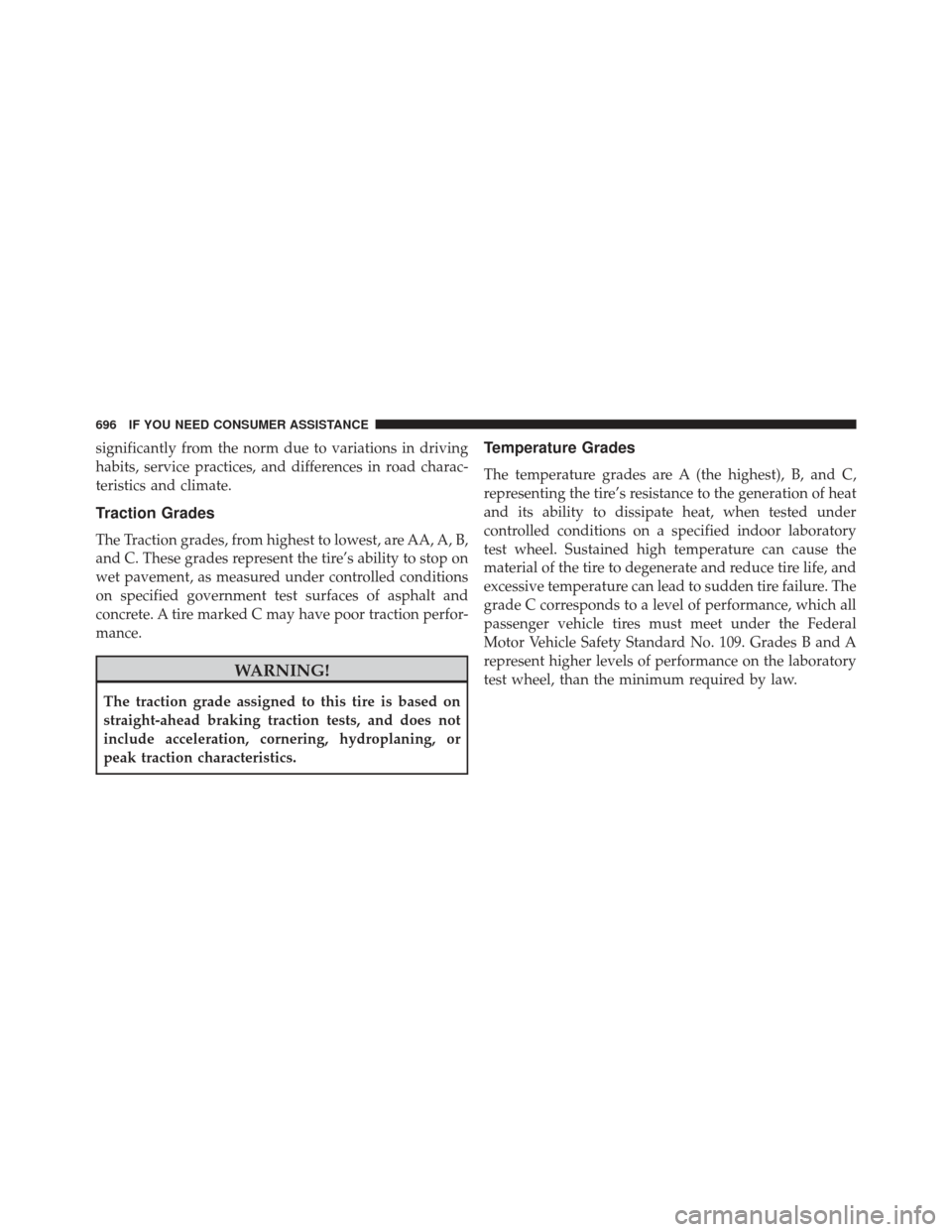 JEEP GRAND CHEROKEE 2016 WK2 / 4.G SRT Owners Manual significantly from the norm due to variations in driving
habits, service practices, and differences in road charac-
teristics and climate.
Traction Grades
The Traction grades, from highest to lowest, 
