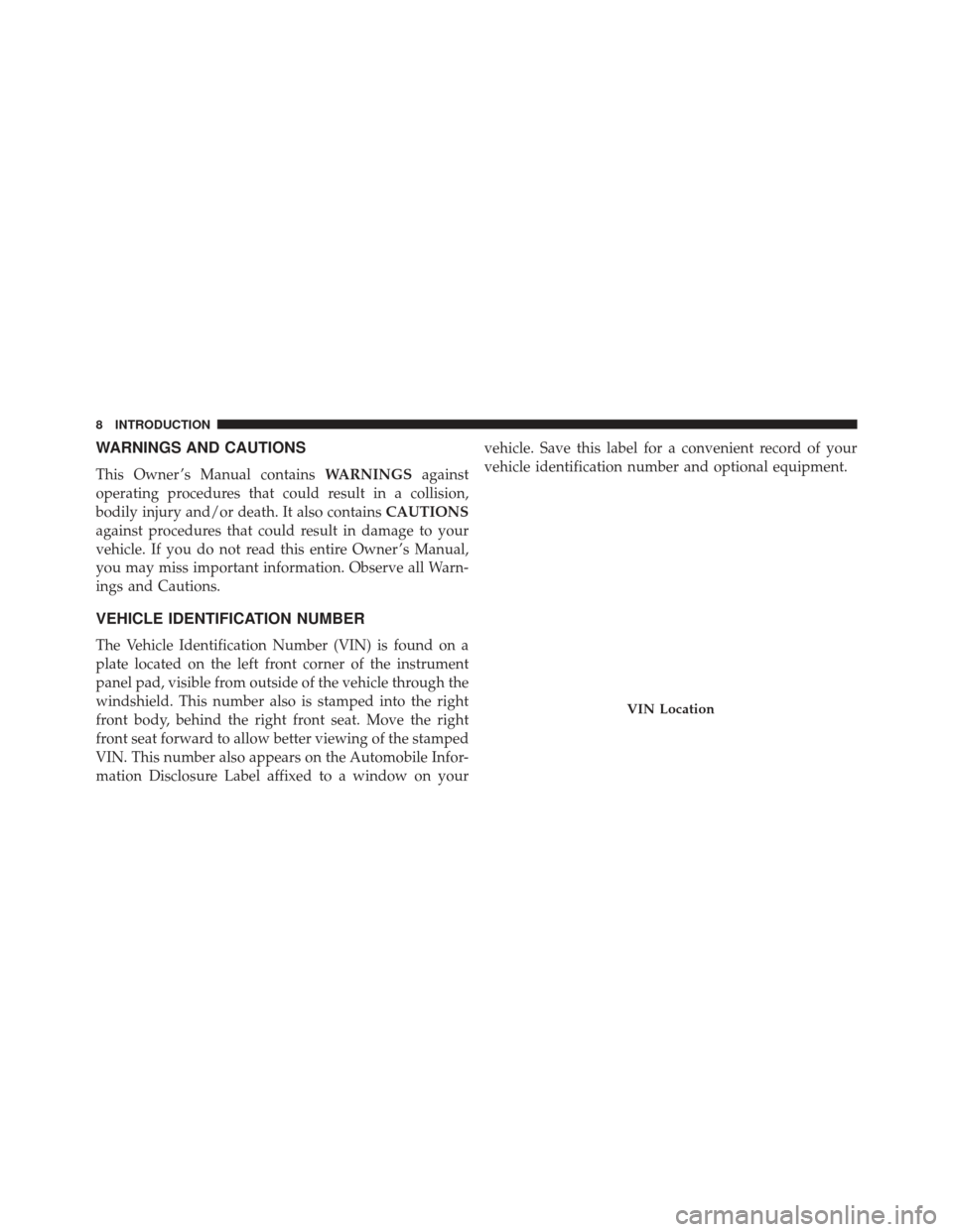 JEEP GRAND CHEROKEE 2016 WK2 / 4.G SRT Owners Manual WARNINGS AND CAUTIONS
This Owner ’s Manual containsWARNINGSagainst
operating procedures that could result in a collision,
bodily injury and/or death. It also contains CAUTIONS
against procedures tha