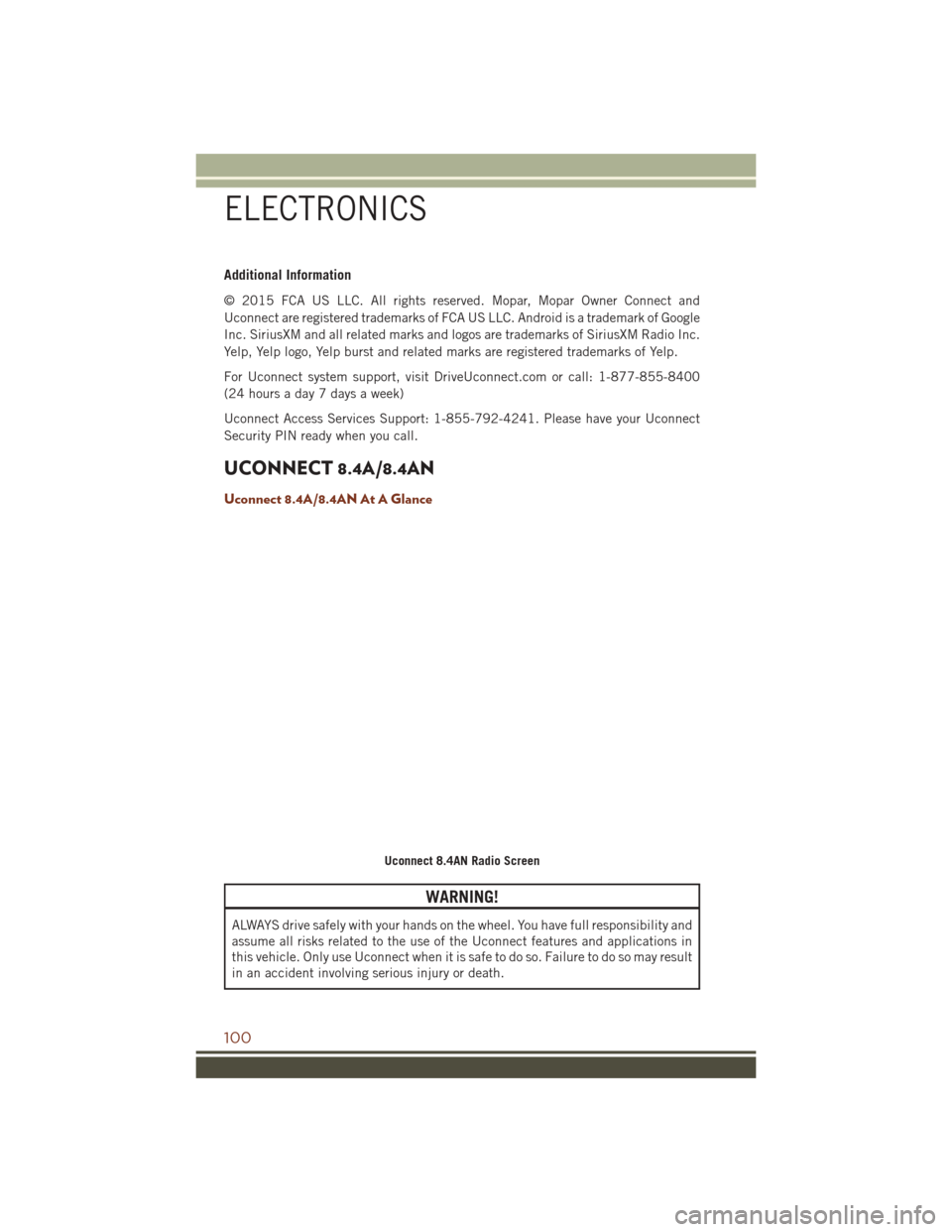 JEEP GRAND CHEROKEE 2016 WK2 / 4.G Owners Manual Additional Information
© 2015 FCA US LLC. All rights reserved. Mopar, Mopar Owner Connect and
Uconnect are registered trademarks of FCA US LLC. Android is a trademark of Google
Inc. SiriusXM and all 