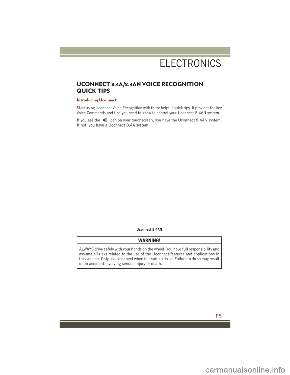 JEEP GRAND CHEROKEE 2016 WK2 / 4.G User Guide UCONNECT 8.4A/8.4AN VOICE RECOGNITION
QUICK TIPS
Introducing Uconnect
Start using Uconnect Voice Recognition with these helpful quick tips. It provides the key
Voice Commands and tips you need to know JEEP GRAND CHEROKEE 2016 WK2 / 4.G User Guide UCONNECT 8.4A/8.4AN VOICE RECOGNITION
QUICK TIPS
Introducing Uconnect
Start using Uconnect Voice Recognition with these helpful quick tips. It provides the key
Voice Commands and tips you need to know