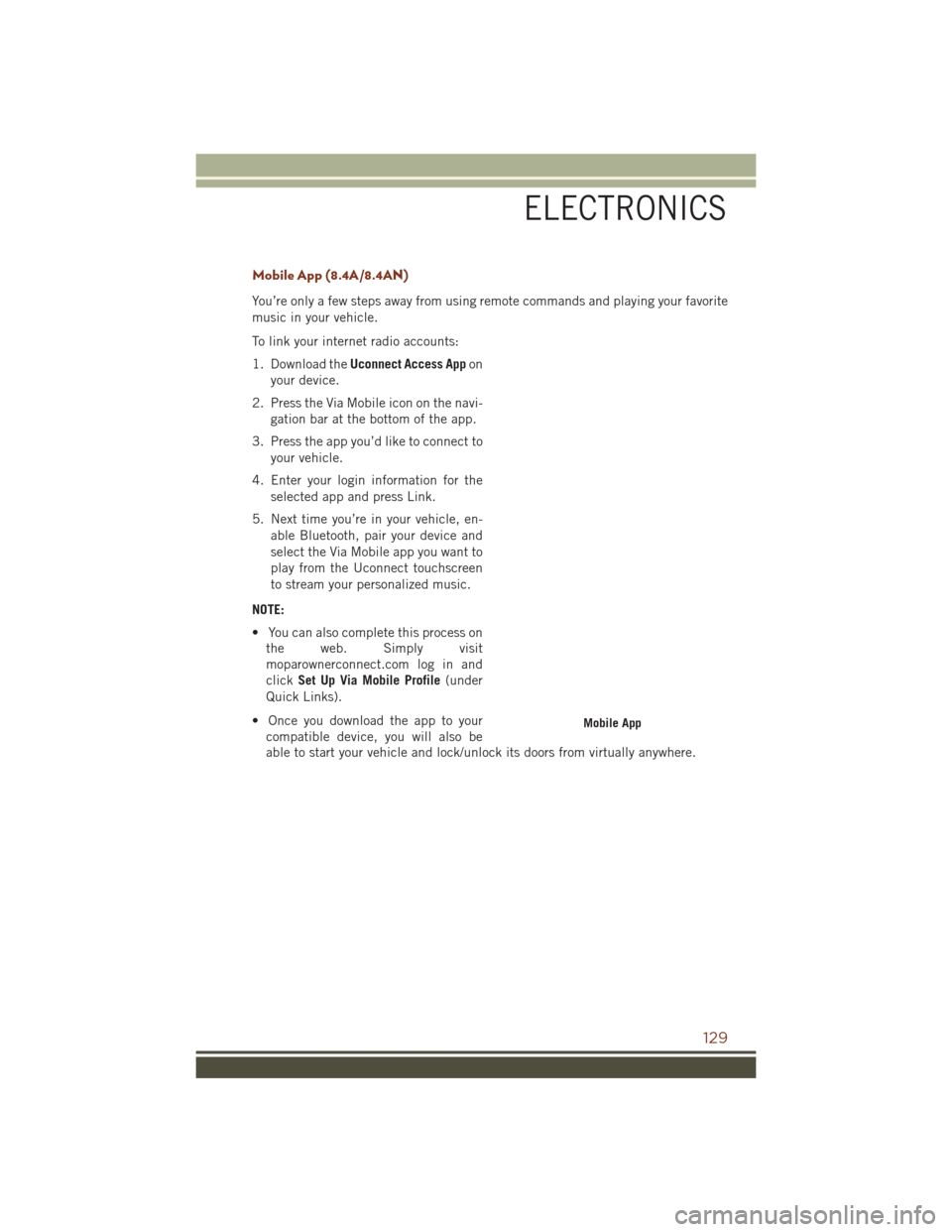 JEEP GRAND CHEROKEE 2016 WK2 / 4.G Owners Manual Mobile App (8.4A/8.4AN)
You’re only a few steps away from using remote commands and playing your favorite
music in your vehicle.
To link your internet radio accounts:
1. Download theUconnect Access 
