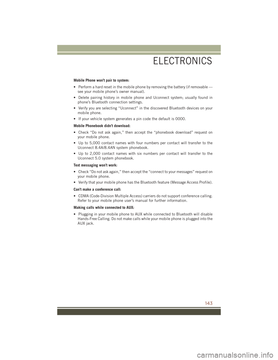 JEEP GRAND CHEROKEE 2016 WK2 / 4.G User Guide Mobile Phone won’t pair to system:
• Perform a hard reset in the mobile phone by removing the battery (if removable —see your mobile phone’s owner manual).
• Delete pairing history in mobile