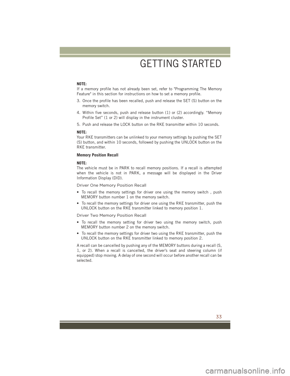 JEEP GRAND CHEROKEE 2016 WK2 / 4.G Owners Guide NOTE:
If a memory profile has not already been set, refer to "Programming The Memory
Feature" in this section for instructions on how to set a memory profile.
3. Once the profile has been recalled, pu