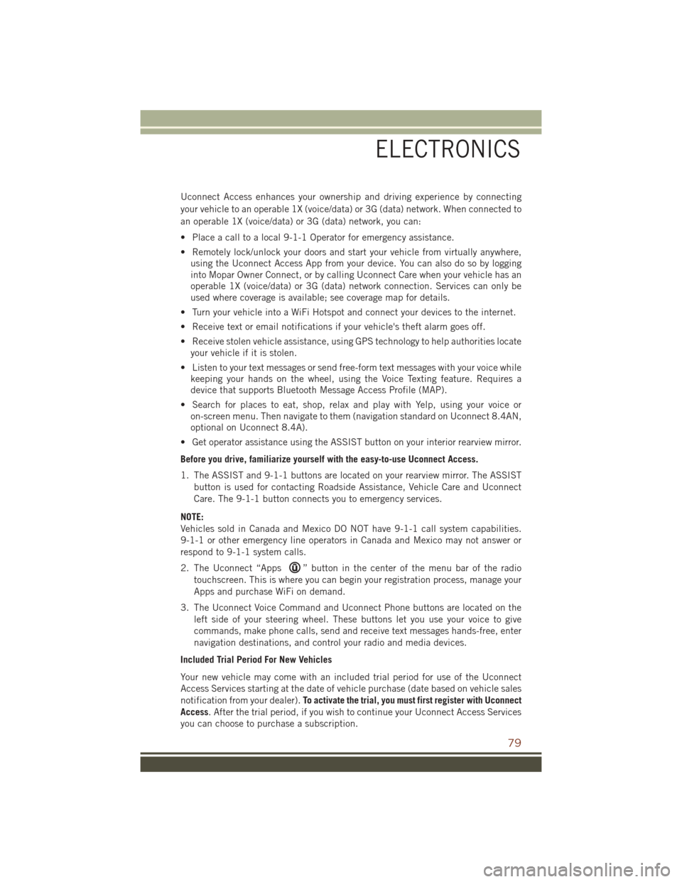 JEEP GRAND CHEROKEE 2016 WK2 / 4.G Owners Manual Uconnect Access enhances your ownership and driving experience by connecting
your vehicle to an operable 1X (voice/data) or 3G (data) network. When connected to
an operable 1X (voice/data) or 3G (data