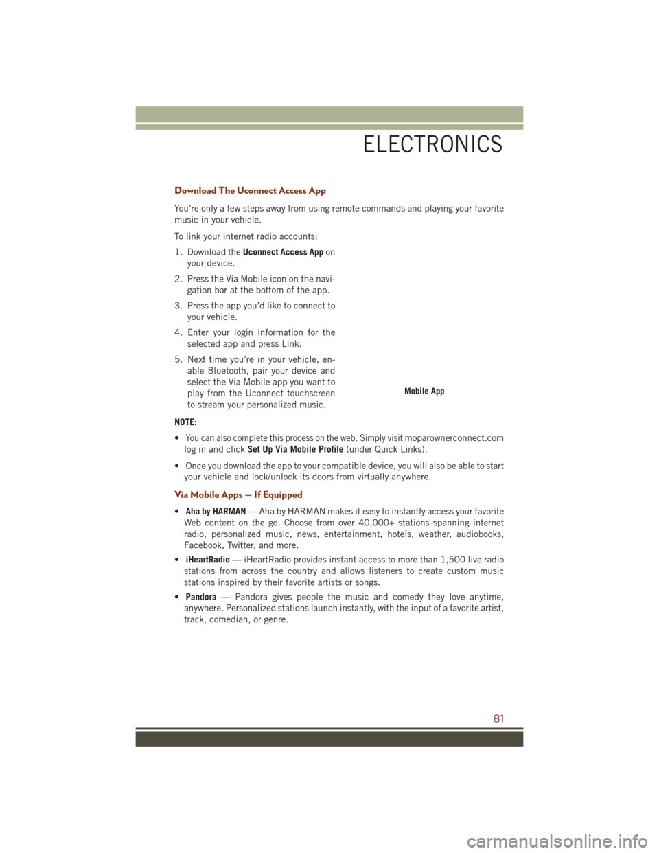 JEEP GRAND CHEROKEE 2016 WK2 / 4.G Owners Manual Download The Uconnect Access App
You’re only a few steps away from using remote commands and playing your favorite
music in your vehicle.
To link your internet radio accounts:
1. Download theUconnec