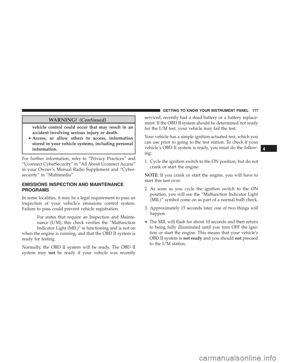 JEEP GRAND CHEROKEE 2017 WK2 / 4.G Owners Manual WARNING!(Continued)
vehicle control could occur that may result in an
accident involving serious injury or death.
• Access, or allow others to access, information
stored in your vehicle systems, inc JEEP GRAND CHEROKEE 2017 WK2 / 4.G Owners Manual WARNING!(Continued)
vehicle control could occur that may result in an
accident involving serious injury or death.
• Access, or allow others to access, information
stored in your vehicle systems, inc