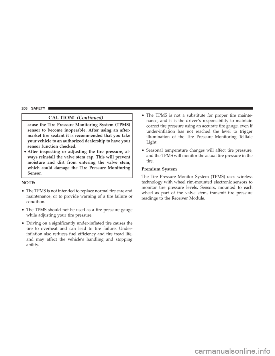 JEEP GRAND CHEROKEE 2017 WK2 / 4.G Owners Manual CAUTION!(Continued)
cause the Tire Pressure Monitoring System (TPMS)
sensor to become inoperable. After using an after-
market tire sealant it is recommended that you take
your vehicle to an authorize