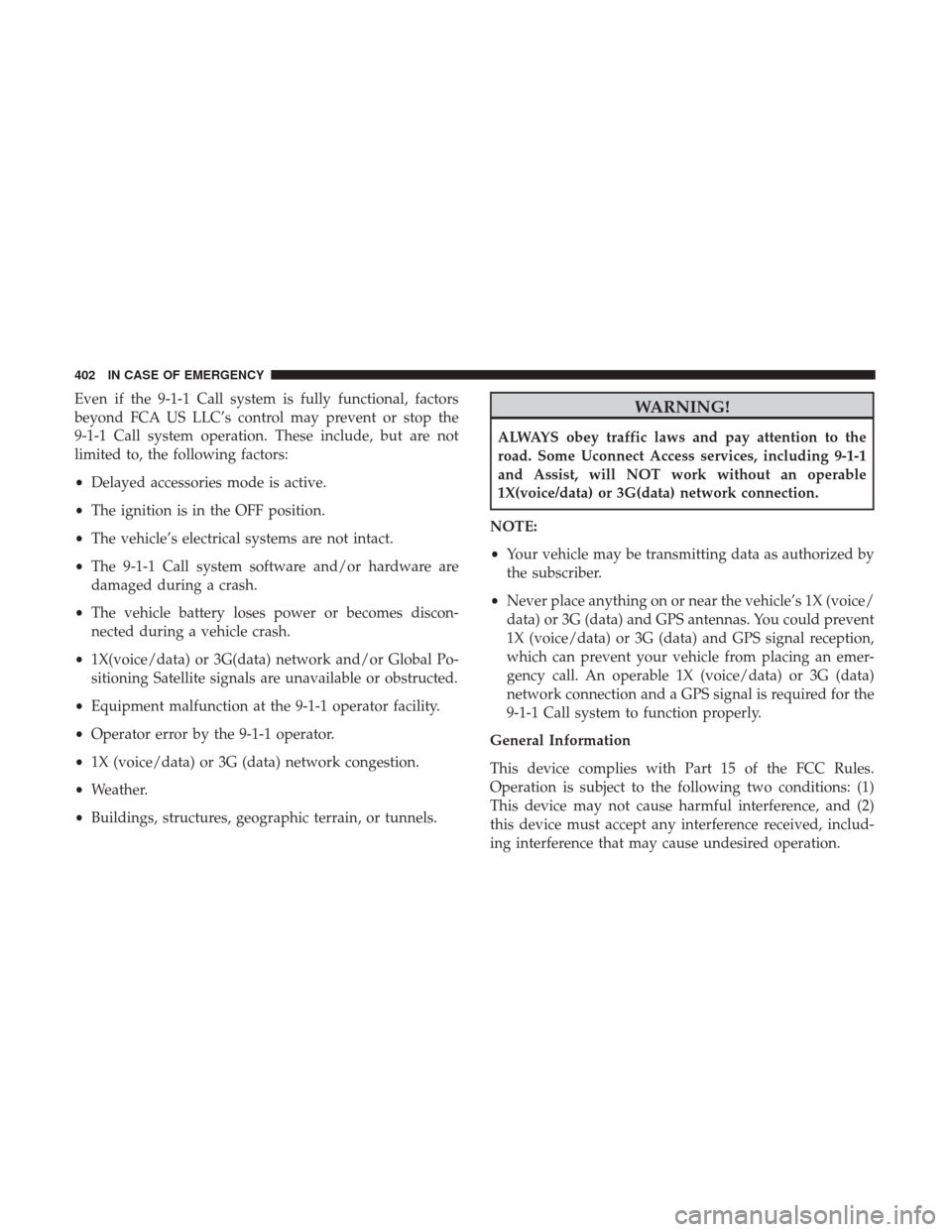 JEEP GRAND CHEROKEE 2017 WK2 / 4.G Owners Manual Even if the 9-1-1 Call system is fully functional, factors
beyond FCA US LLC’s control may prevent or stop the
9-1-1 Call system operation. These include, but are not
limited to, the following facto JEEP GRAND CHEROKEE 2017 WK2 / 4.G Owners Manual Even if the 9-1-1 Call system is fully functional, factors
beyond FCA US LLC’s control may prevent or stop the
9-1-1 Call system operation. These include, but are not
limited to, the following facto
