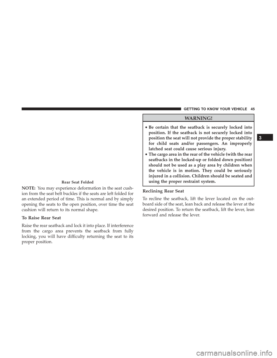 JEEP GRAND CHEROKEE 2017 WK2 / 4.G Service Manual NOTE:You may experience deformation in the seat cush-
ion from the seat belt buckles if the seats are left folded for
an extended period of time. This is normal and by simply
opening the seats to the JEEP GRAND CHEROKEE 2017 WK2 / 4.G Service Manual NOTE:You may experience deformation in the seat cush-
ion from the seat belt buckles if the seats are left folded for
an extended period of time. This is normal and by simply
opening the seats to the