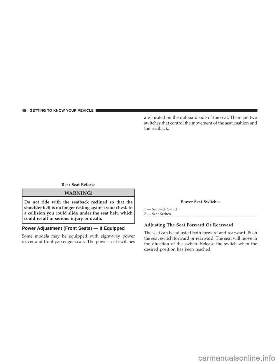 JEEP GRAND CHEROKEE 2017 WK2 / 4.G Service Manual WARNING!
Do not ride with the seatback reclined so that the
shoulder belt is no longer resting against your chest. In
a collision you could slide under the seat belt, which
could result in serious inj JEEP GRAND CHEROKEE 2017 WK2 / 4.G Service Manual WARNING!
Do not ride with the seatback reclined so that the
shoulder belt is no longer resting against your chest. In
a collision you could slide under the seat belt, which
could result in serious inj