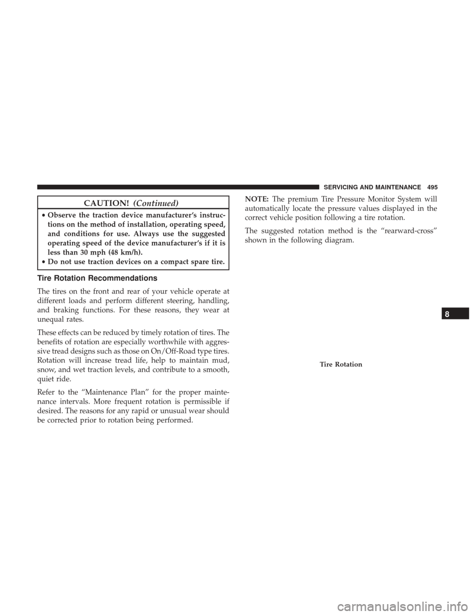 JEEP GRAND CHEROKEE 2017 WK2 / 4.G Owners Manual CAUTION!(Continued)
•Observe the traction device manufacturer ’s instruc-
tions on the method of installation, operating speed,
and conditions for use. Always use the suggested
operating speed of JEEP GRAND CHEROKEE 2017 WK2 / 4.G Owners Manual CAUTION!(Continued)
•Observe the traction device manufacturer ’s instruc-
tions on the method of installation, operating speed,
and conditions for use. Always use the suggested
operating speed of