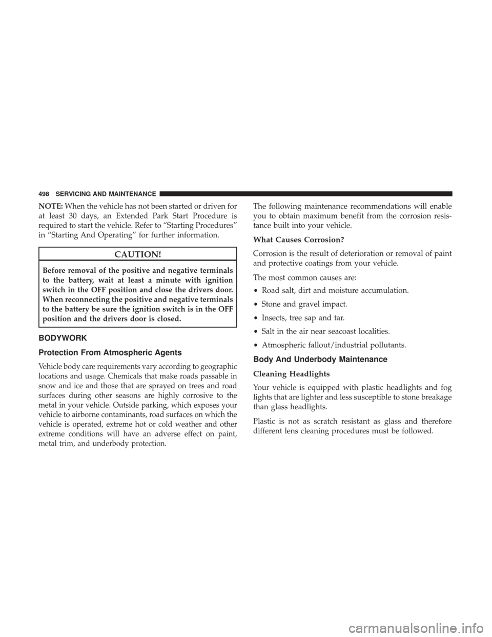 JEEP GRAND CHEROKEE 2017 WK2 / 4.G Owners Manual NOTE:When the vehicle has not been started or driven for
at least 30 days, an Extended Park Start Procedure is
required to start the vehicle. Refer to “Starting Procedures”
in “Starting And Oper JEEP GRAND CHEROKEE 2017 WK2 / 4.G Owners Manual NOTE:When the vehicle has not been started or driven for
at least 30 days, an Extended Park Start Procedure is
required to start the vehicle. Refer to “Starting Procedures”
in “Starting And Oper