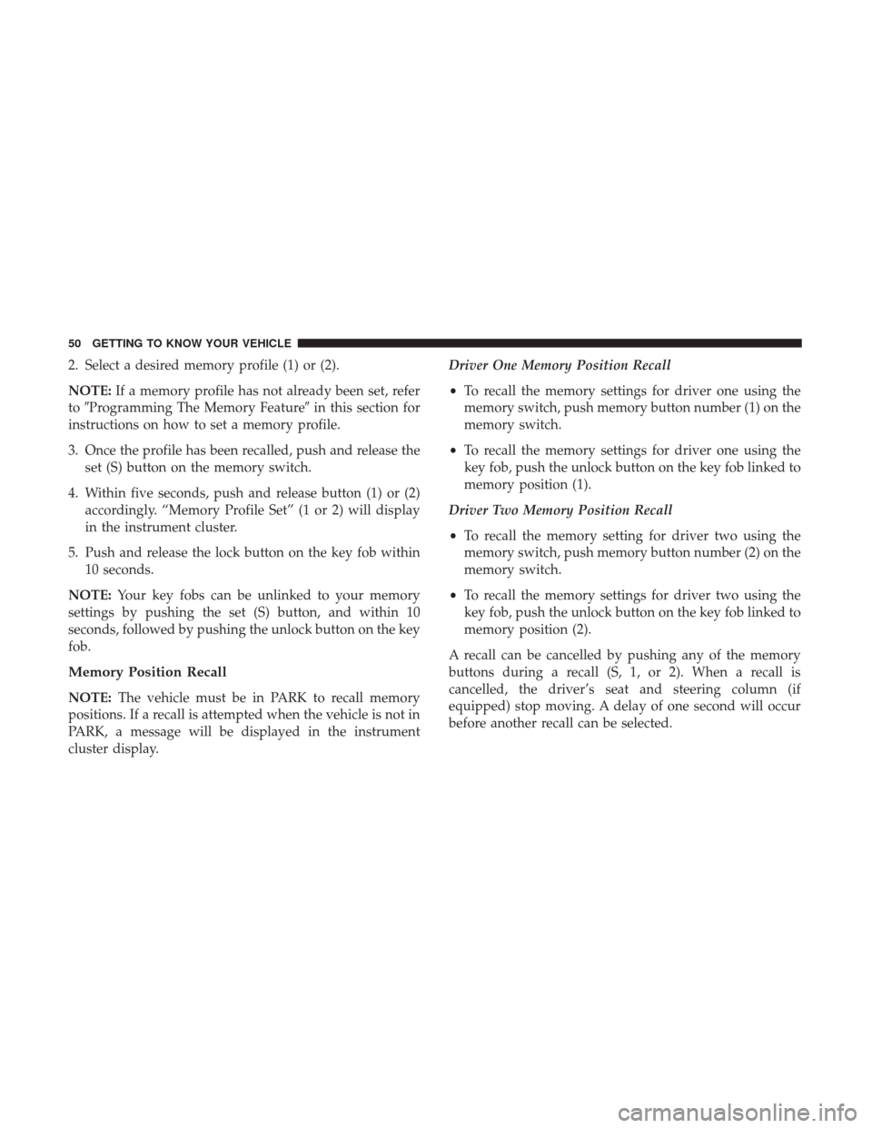 JEEP GRAND CHEROKEE 2017 WK2 / 4.G Owners Manual 2. Select a desired memory profile (1) or (2).
NOTE:If a memory profile has not already been set, refer
to Programming The Memory Feature in this section for
instructions on how to set a memory prof