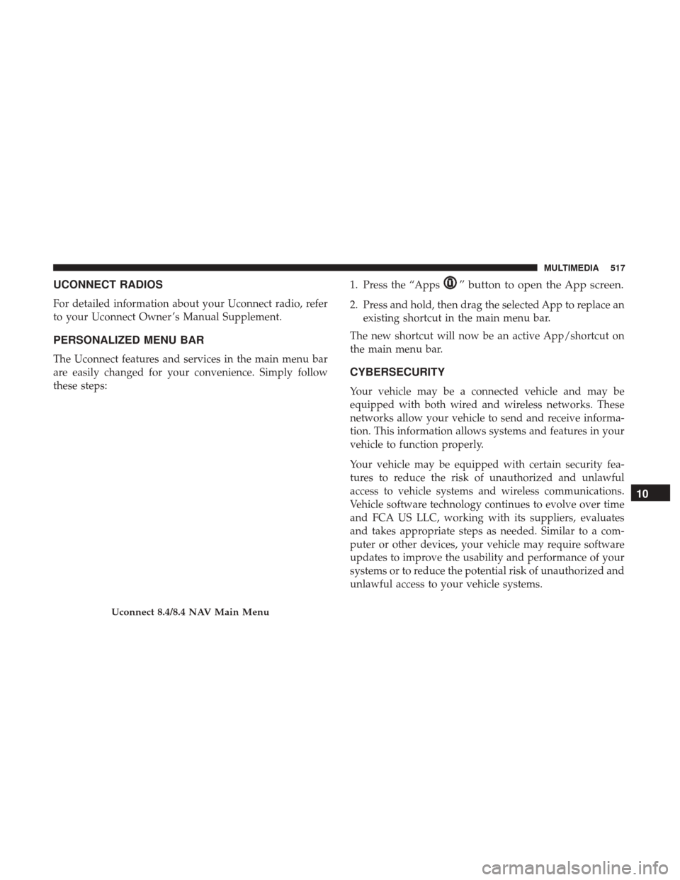 JEEP GRAND CHEROKEE 2017 WK2 / 4.G Owners Manual UCONNECT RADIOS
For detailed information about your Uconnect radio, refer
to your Uconnect Owner ’s Manual Supplement.
PERSONALIZED MENU BAR
The Uconnect features and services in the main menu bar
a