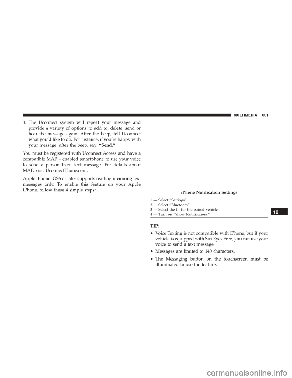 JEEP GRAND CHEROKEE 2017 WK2 / 4.G Owners Manual 3. The Uconnect system will repeat your message andprovide a variety of options to add to, delete, send or
hear the message again. After the beep, tell Uconnect
what you’d like to do. For instance, JEEP GRAND CHEROKEE 2017 WK2 / 4.G Owners Manual 3. The Uconnect system will repeat your message andprovide a variety of options to add to, delete, send or
hear the message again. After the beep, tell Uconnect
what you’d like to do. For instance,