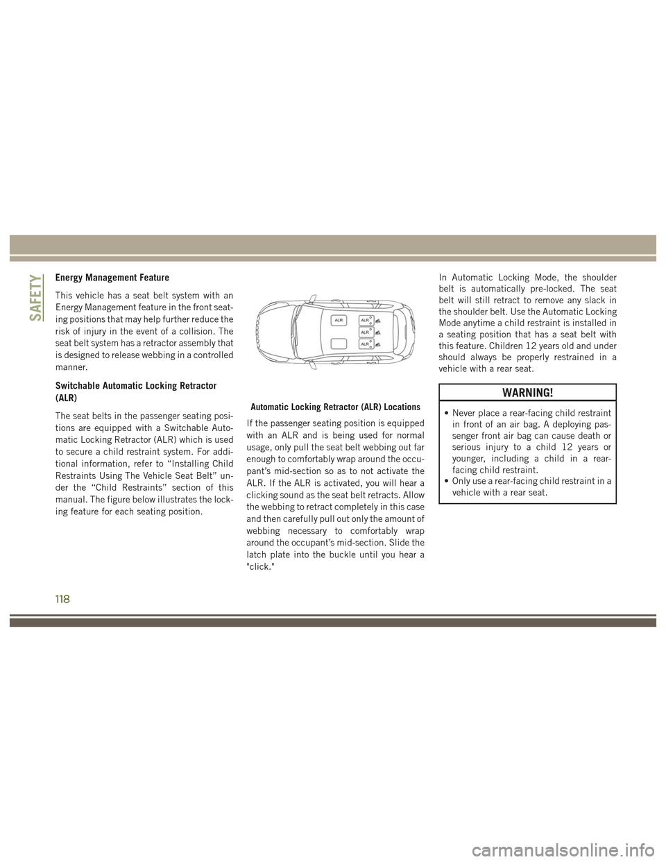 JEEP GRAND CHEROKEE 2017 WK2 / 4.G User Guide Energy Management Feature
This vehicle has a seat belt system with an
Energy Management feature in the front seat-
ing positions that may help further reduce the
risk of injury in the event of a colli JEEP GRAND CHEROKEE 2017 WK2 / 4.G User Guide Energy Management Feature
This vehicle has a seat belt system with an
Energy Management feature in the front seat-
ing positions that may help further reduce the
risk of injury in the event of a colli
