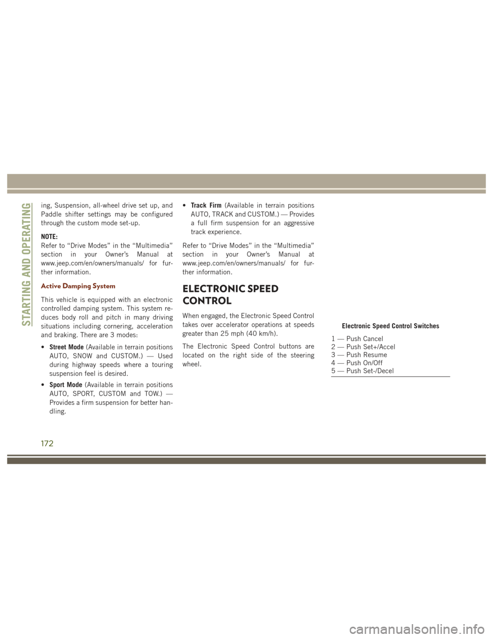 JEEP GRAND CHEROKEE 2017 WK2 / 4.G User Guide ing, Suspension, all-wheel drive set up, and
Paddle shifter settings may be configured
through the custom mode set-up.
NOTE:
Refer to “Drive Modes” in the “Multimedia”
section in your Owner’ JEEP GRAND CHEROKEE 2017 WK2 / 4.G User Guide ing, Suspension, all-wheel drive set up, and
Paddle shifter settings may be configured
through the custom mode set-up.
NOTE:
Refer to “Drive Modes” in the “Multimedia”
section in your Owner’