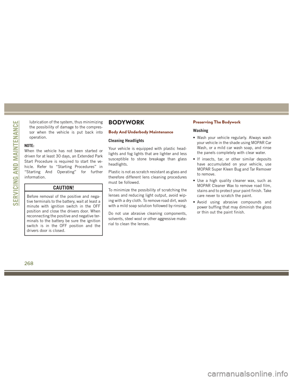 JEEP GRAND CHEROKEE 2017 WK2 / 4.G User Guide lubrication of the system, thus minimizing
the possibility of damage to the compres-
sor when the vehicle is put back into
operation.
NOTE:
When the vehicle has not been started or
driven for at least JEEP GRAND CHEROKEE 2017 WK2 / 4.G User Guide lubrication of the system, thus minimizing
the possibility of damage to the compres-
sor when the vehicle is put back into
operation.
NOTE:
When the vehicle has not been started or
driven for at least
