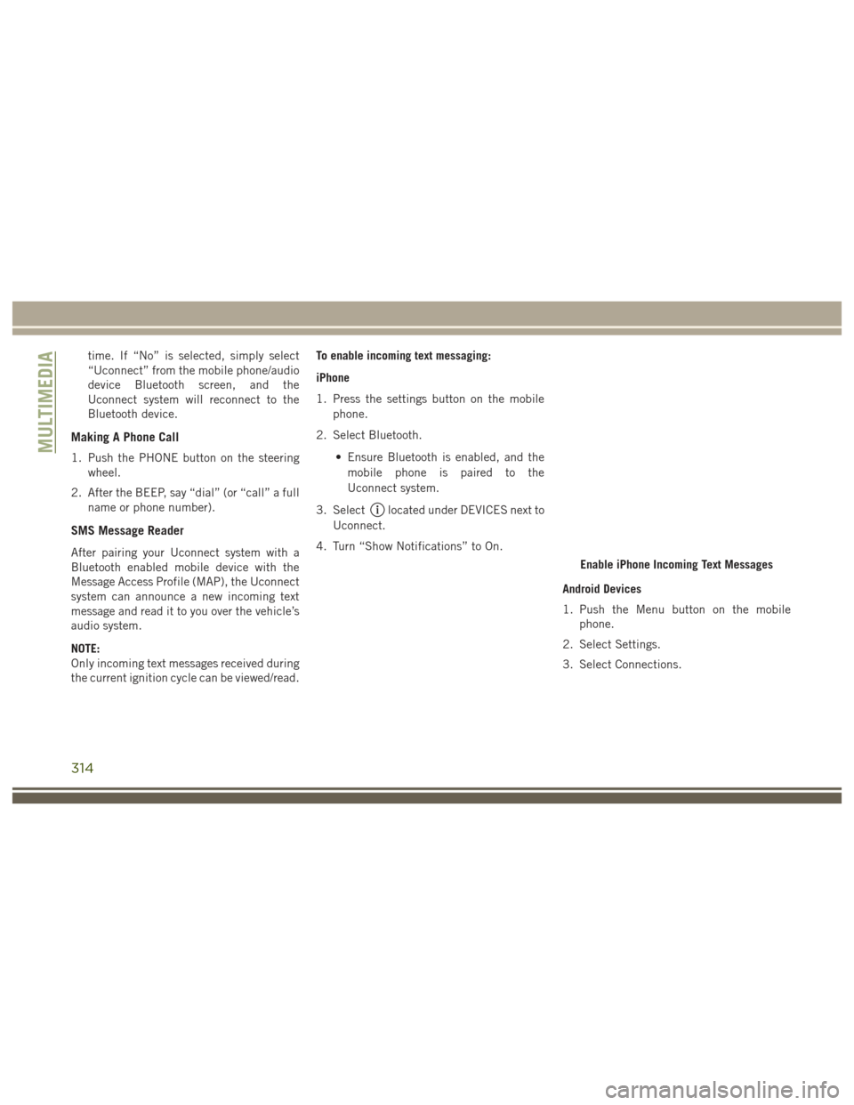 JEEP GRAND CHEROKEE 2017 WK2 / 4.G Manual PDF time. If “No” is selected, simply select
“Uconnect” from the mobile phone/audio
device Bluetooth screen, and the
Uconnect system will reconnect to the
Bluetooth device.
Making A Phone Call
1. JEEP GRAND CHEROKEE 2017 WK2 / 4.G Manual PDF time. If “No” is selected, simply select
“Uconnect” from the mobile phone/audio
device Bluetooth screen, and the
Uconnect system will reconnect to the
Bluetooth device.
Making A Phone Call
1.