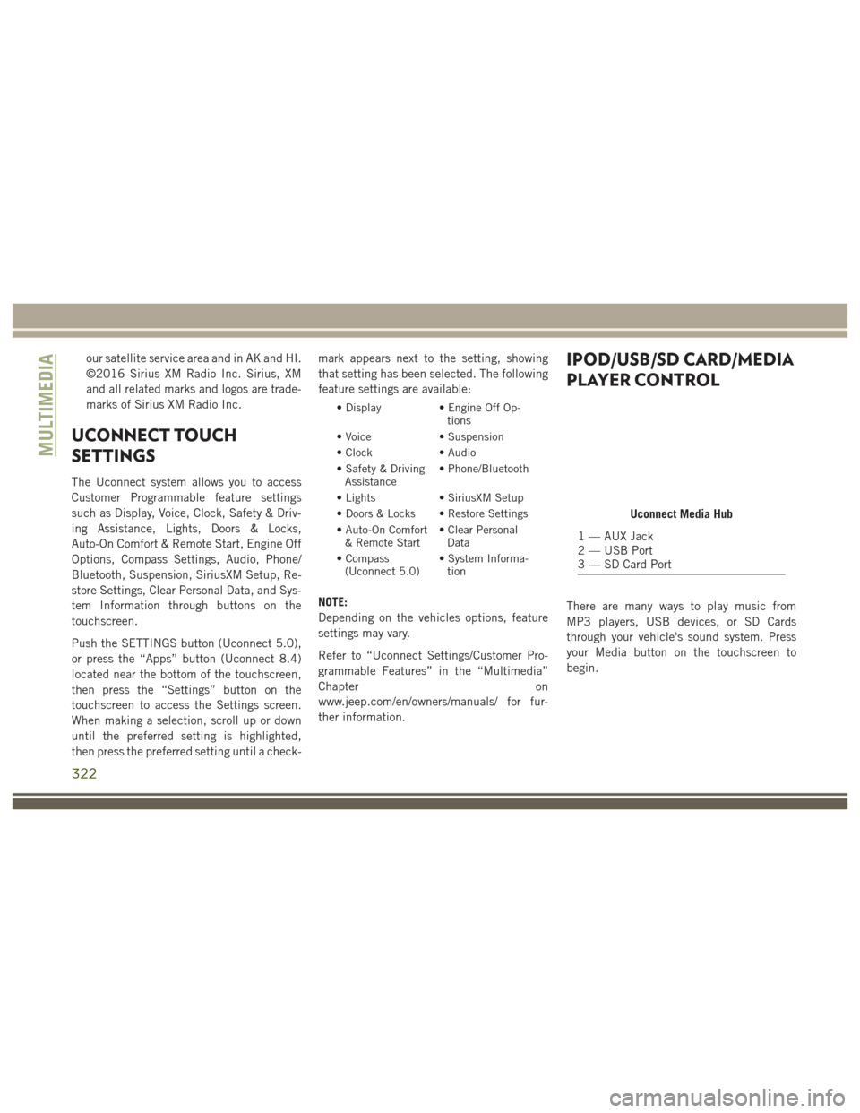 JEEP GRAND CHEROKEE 2017 WK2 / 4.G User Guide our satellite service area and in AK and HI.
©2016 Sirius XM Radio Inc. Sirius, XM
and all related marks and logos are trade-
marks of Sirius XM Radio Inc.
UCONNECT TOUCH
SETTINGS
The Uconnect system JEEP GRAND CHEROKEE 2017 WK2 / 4.G User Guide our satellite service area and in AK and HI.
©2016 Sirius XM Radio Inc. Sirius, XM
and all related marks and logos are trade-
marks of Sirius XM Radio Inc.
UCONNECT TOUCH
SETTINGS
The Uconnect system
