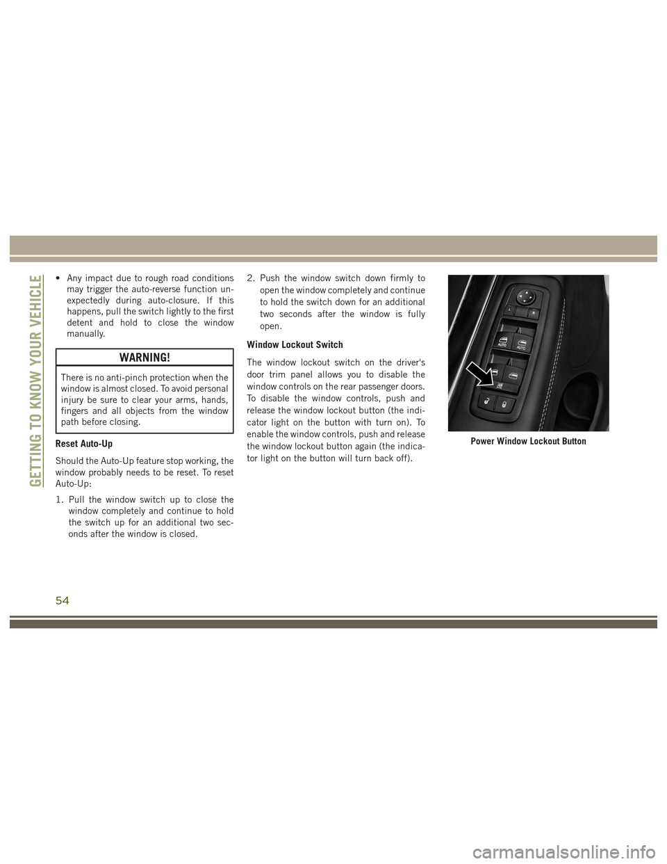 JEEP GRAND CHEROKEE 2017 WK2 / 4.G User Guide • Any impact due to rough road conditionsmay trigger the auto-reverse function un-
expectedly during auto-closure. If this
happens, pull the switch lightly to the first
detent and hold to close the 