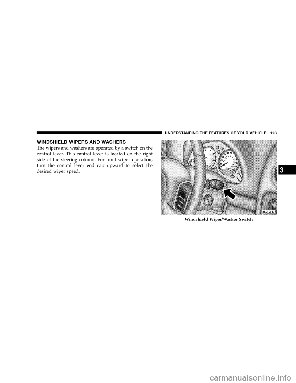 JEEP LIBERTY 2005 KJ / 1.G Owners Manual WINDSHIELD WIPERS AND WASHERS
The wipers and washers are operated by a switch on the
control lever. This control lever is located on the right
side of the steering column. For front wiper operation,
t JEEP LIBERTY 2005 KJ / 1.G Owners Manual WINDSHIELD WIPERS AND WASHERS
The wipers and washers are operated by a switch on the
control lever. This control lever is located on the right
side of the steering column. For front wiper operation,
t
