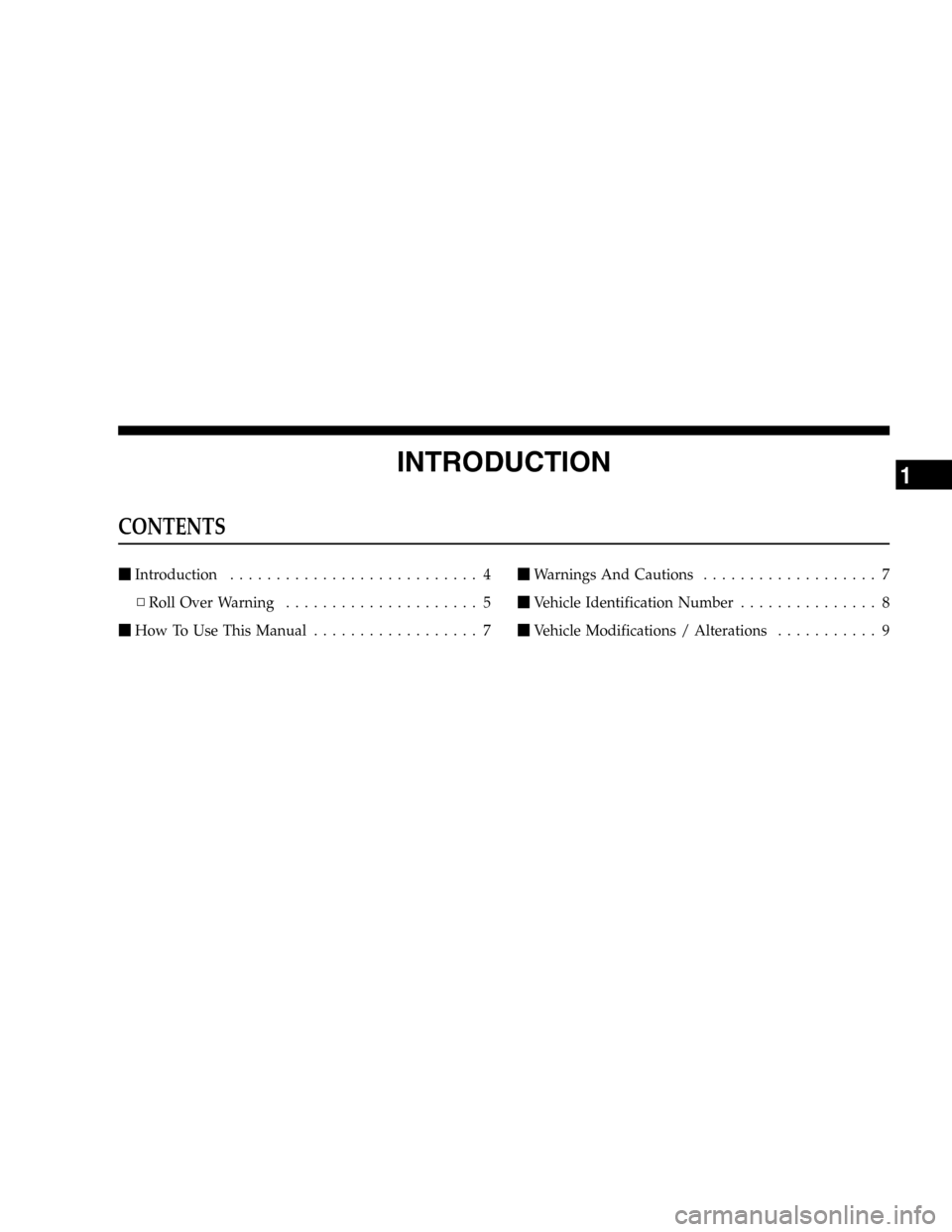 JEEP LIBERTY 2005 KJ / 1.G Owners Manual INTRODUCTION
CONTENTS
Introduction........................... 4
▫Roll Over Warning..................... 5
How To Use This Manual.................. 7Warnings And Cautions................... 7
Veh