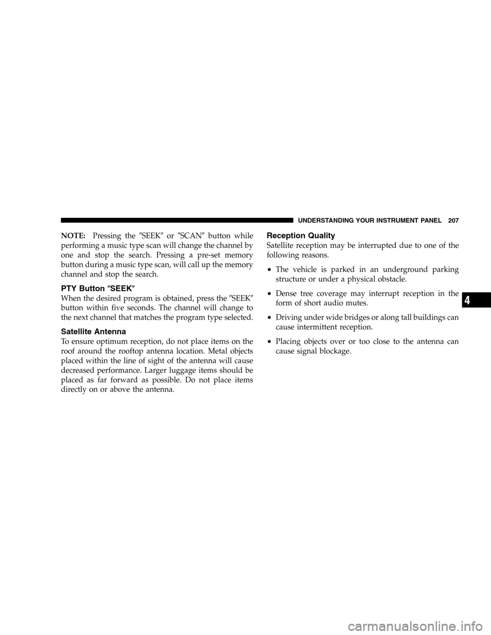 JEEP LIBERTY 2005 KJ / 1.G Owners Manual NOTE:Pressing theSEEKorSCANbutton while
performing a music type scan will change the channel by
one and stop the search. Pressing a pre-set memory
button during a music type scan, will call up the