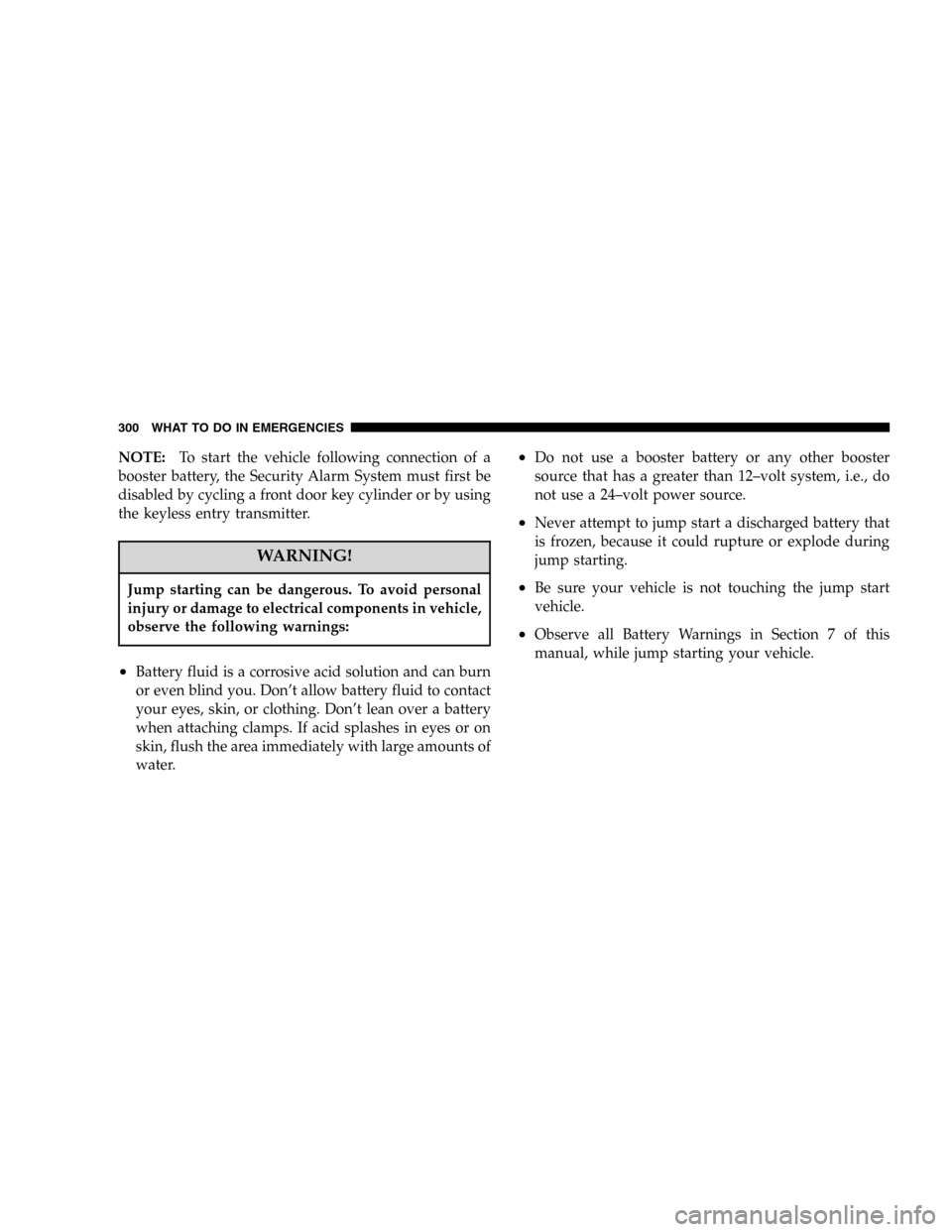 JEEP LIBERTY 2005 KJ / 1.G Owners Manual NOTE:To start the vehicle following connection of a
booster battery, the Security Alarm System must first be
disabled by cycling a front door key cylinder or by using
the keyless entry transmitter.
WA