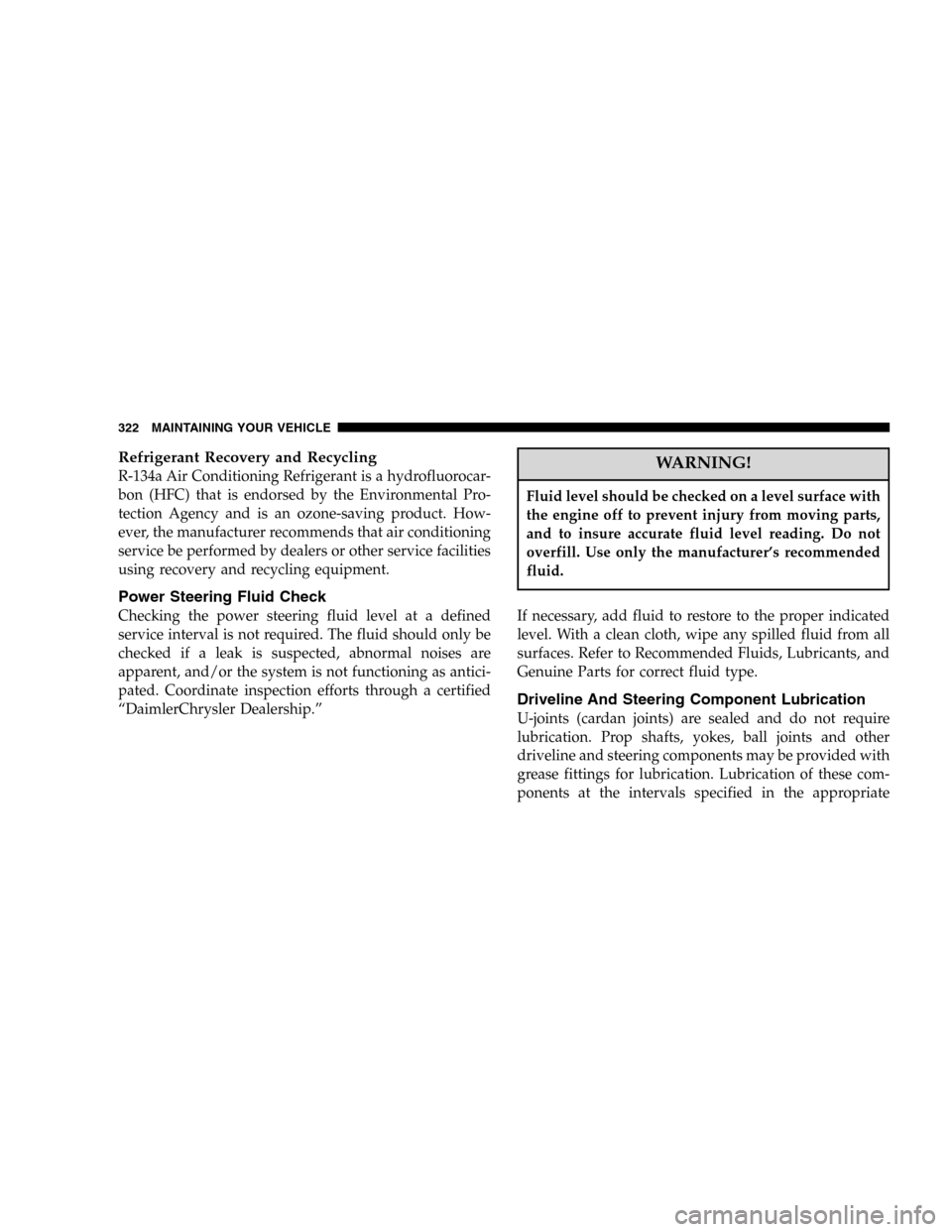 JEEP LIBERTY 2005 KJ / 1.G Owners Manual Refrigerant Recovery and Recycling
R-134a Air Conditioning Refrigerant is a hydrofluorocar-
bon (HFC) that is endorsed by the Environmental Pro-
tection Agency and is an ozone-saving product. How-
eve JEEP LIBERTY 2005 KJ / 1.G Owners Manual Refrigerant Recovery and Recycling
R-134a Air Conditioning Refrigerant is a hydrofluorocar-
bon (HFC) that is endorsed by the Environmental Pro-
tection Agency and is an ozone-saving product. How-
eve