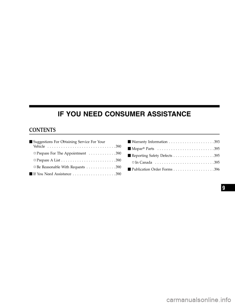 JEEP LIBERTY 2005 KJ / 1.G Owners Manual IF YOU NEED CONSUMER ASSISTANCE
CONTENTS
Suggestions For Obtaining Service For Your
Vehicle..............................390
▫Prepare For The Appointment............390
▫Prepare A List...........