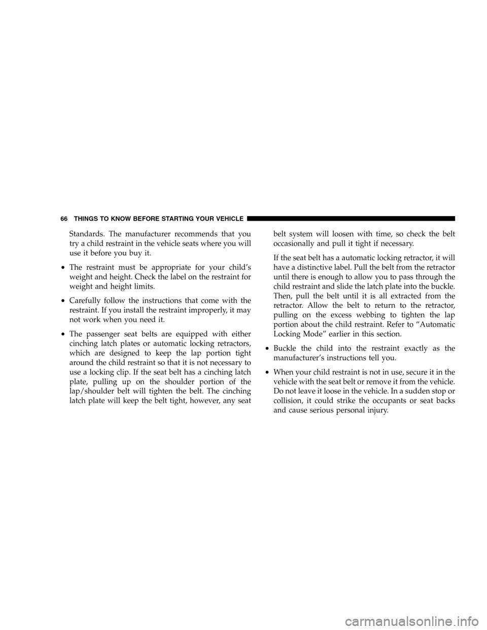 JEEP LIBERTY 2005 KJ / 1.G Repair Manual Standards. The manufacturer recommends that you
try a child restraint in the vehicle seats where you will
use it before you buy it.
•The restraint must be appropriate for your child’s
weight and h JEEP LIBERTY 2005 KJ / 1.G Repair Manual Standards. The manufacturer recommends that you
try a child restraint in the vehicle seats where you will
use it before you buy it.
•The restraint must be appropriate for your child’s
weight and h