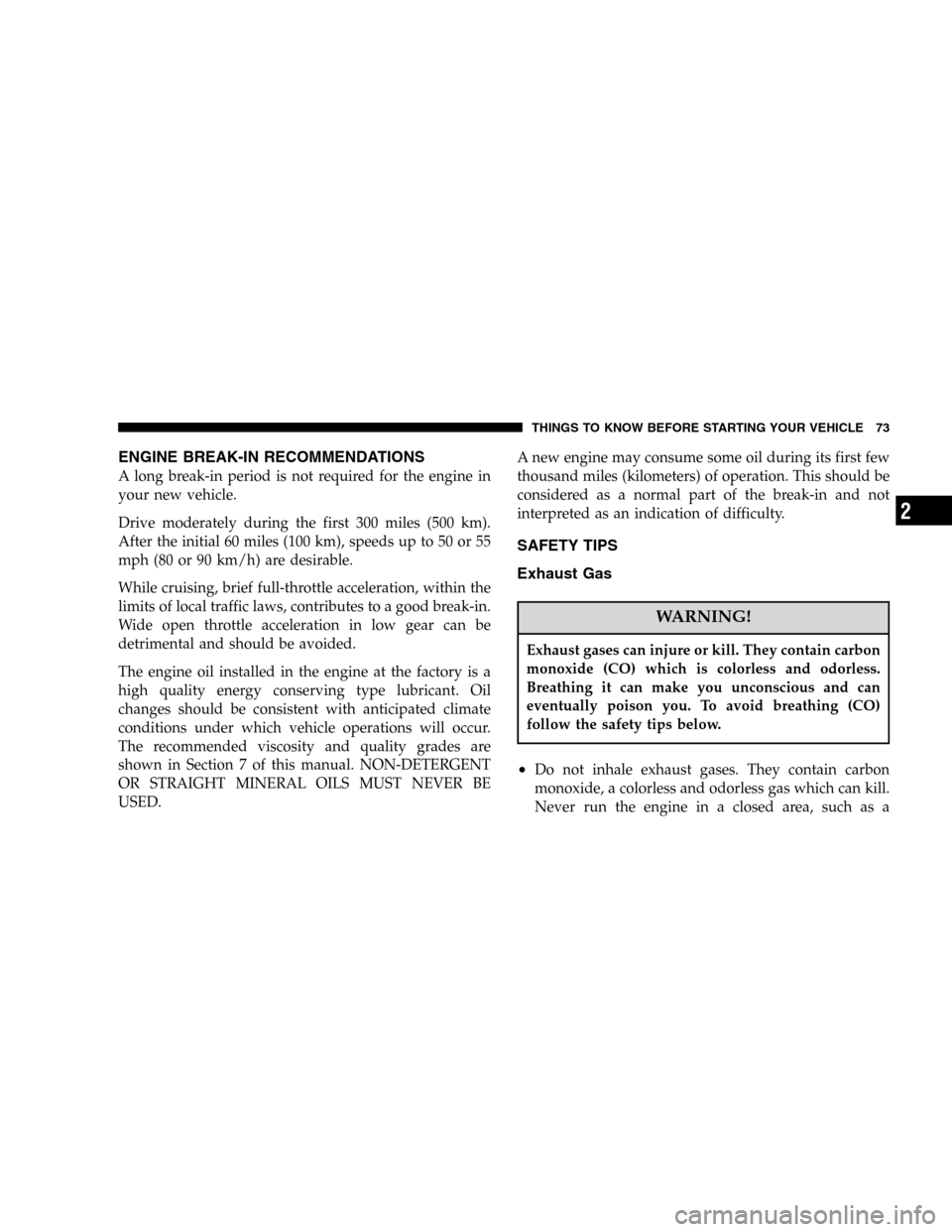 JEEP LIBERTY 2005 KJ / 1.G Manual PDF ENGINE BREAK-IN RECOMMENDATIONS
A long break-in period is not required for the engine in
your new vehicle.
Drive moderately during the first 300 miles (500 km).
After the initial 60 miles (100 km), sp