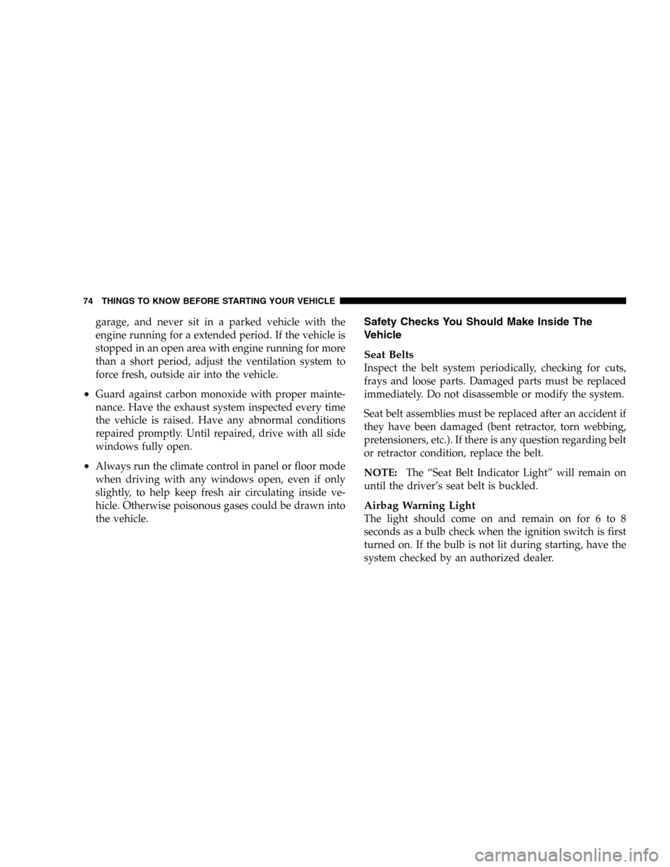 JEEP LIBERTY 2005 KJ / 1.G Manual PDF garage, and never sit in a parked vehicle with the
engine running for a extended period. If the vehicle is
stopped in an open area with engine running for more
than a short period, adjust the ventilat