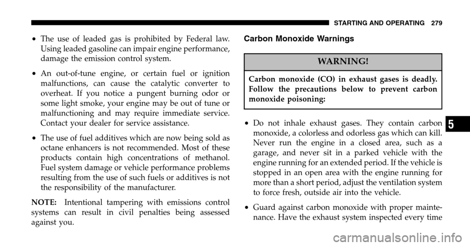 JEEP LIBERTY 2006 KJ / 1.G Owners Manual •The use of leaded gas is prohibited by Federal law. 
Using leaded gasoline can impair engine performance,
damage the emission control system.
•An out-of-tune engine, or certain fuel or ignition
m