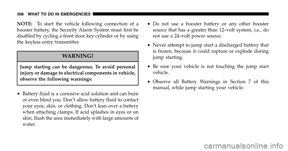 JEEP LIBERTY 2006 KJ / 1.G Owners Manual NOTE:To start the vehicle following connection of a 
booster battery, the Security Alarm System must first be
disabled by cycling a front door key cylinder or by using
the keyless entry transmitter.
W