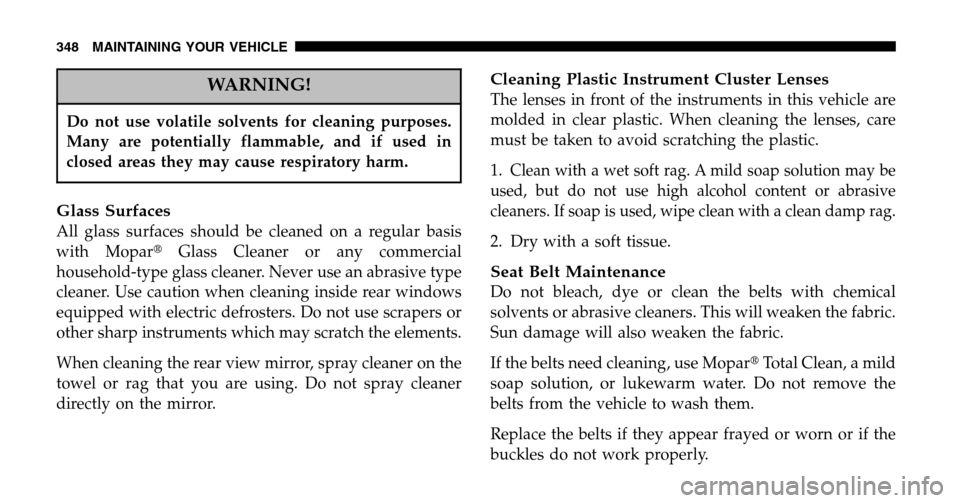 JEEP LIBERTY 2006 KJ / 1.G Service Manual WARNING!
Do not use volatile solvents for cleaning purposes. 
Many are potentially flammable, and if used in
closed areas they may cause respiratory harm.
Glass Surfaces
All glass surfaces should be c