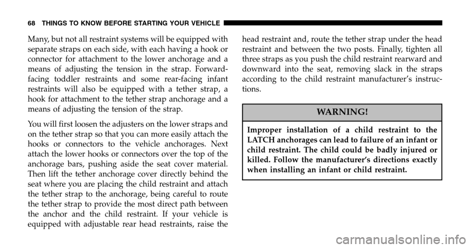 JEEP LIBERTY 2006 KJ / 1.G Repair Manual Many, but not all restraint systems will be equipped with 
separate straps on each side, with each having a hook or
connector for attachment to the lower anchorage and a
means of adjusting the tension