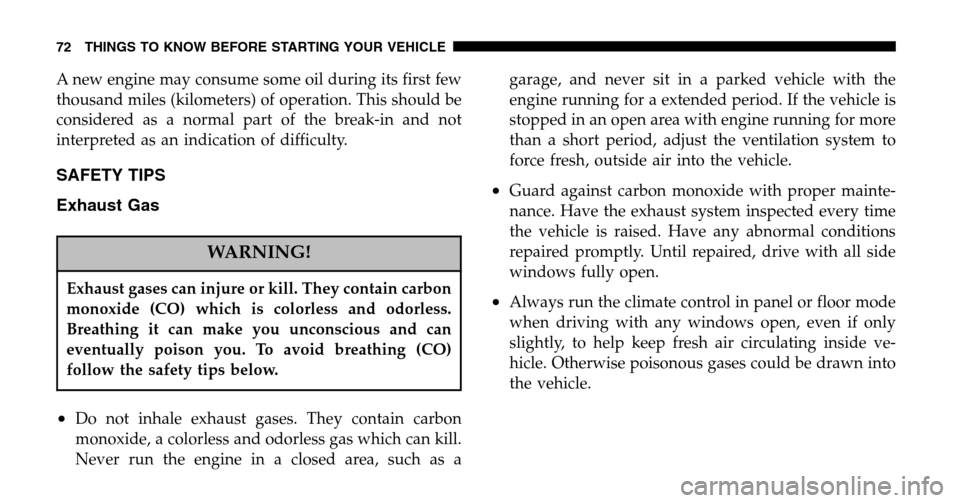 JEEP LIBERTY 2006 KJ / 1.G Owners Manual A new engine may consume some oil during its first few 
thousand miles (kilometers) of operation. This should be
considered as a normal part of the break-in and not
interpreted as an indication of dif