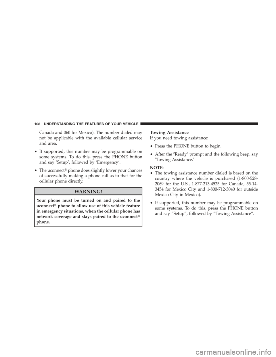 JEEP LIBERTY 2009 KK / 2.G Owners Manual Canada and 060 for Mexico). The number dialed may
not be applicable with the available cellular service
and area.
•If supported, this number may be programmable on
some systems. To do this, press th