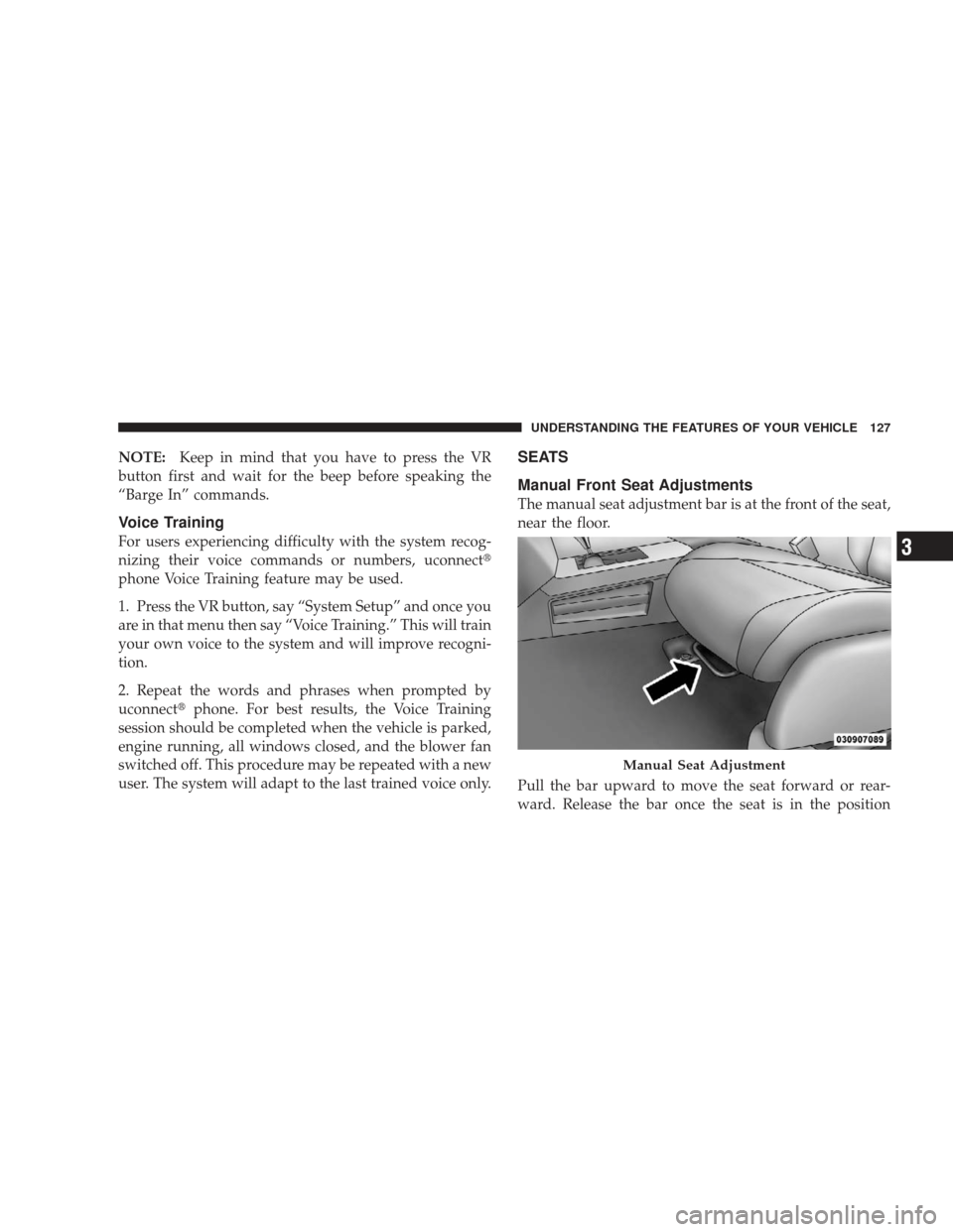 JEEP LIBERTY 2009 KK / 2.G Owners Manual NOTE:Keep in mind that you have to press the VR
button first and wait for the beep before speaking the
“Barge In” commands.
Voice Training
For users experiencing difficulty with the system recog-
JEEP LIBERTY 2009 KK / 2.G Owners Manual NOTE:Keep in mind that you have to press the VR
button first and wait for the beep before speaking the
“Barge In” commands.
Voice Training
For users experiencing difficulty with the system recog-