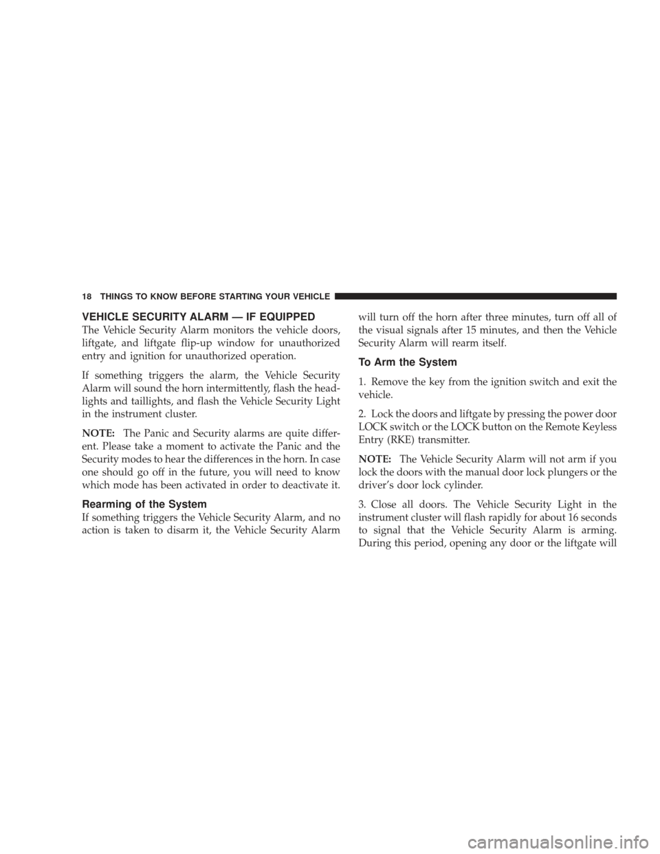 JEEP LIBERTY 2009 KK / 2.G User Guide VEHICLE SECURITY ALARM — IF EQUIPPED
The Vehicle Security Alarm monitors the vehicle doors,
liftgate, and liftgate flip-up window for unauthorized
entry and ignition for unauthorized operation.
If s