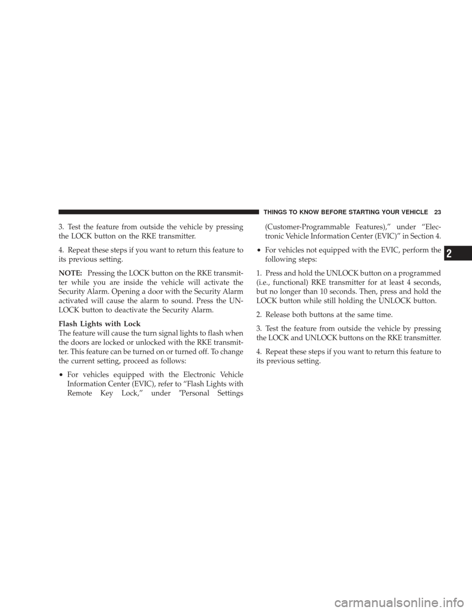 JEEP LIBERTY 2009 KK / 2.G Owners Manual 3. Test the feature from outside the vehicle by pressing
the LOCK button on the RKE transmitter.
4. Repeat these steps if you want to return this feature to
its previous setting.
NOTE:Pressing the LOC