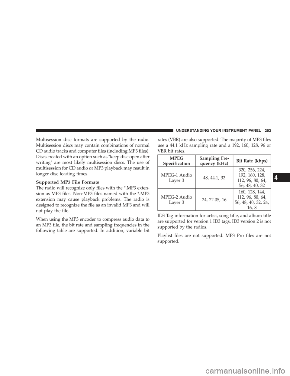 JEEP LIBERTY 2009 KK / 2.G Owners Manual Multisession disc formats are supported by the radio.
Multisession discs may contain combinations of normal
CD audio tracks and computer files (including MP3 files).
Discs created with an option such 
